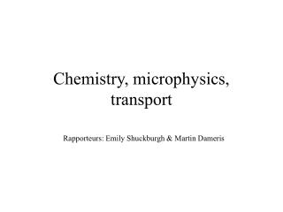 Chemistry, microphysics, transport