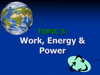 TOPIC 5: Work, Energy &amp; Power