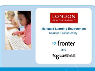 Managed Learning Environment Solution Presented by: and