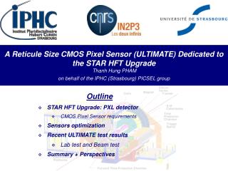 Outline STAR HFT Upgrade: PXL detector CMOS Pixel Sensor requirements Sensors optimization
