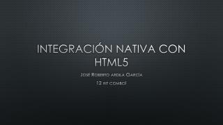 Integración nativa con html5