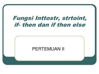 Fungsi Inttostr, strtoint, if- then dan if then else