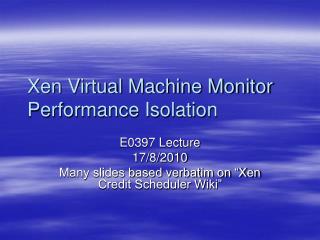 Xen Virtual Machine Monitor Performance Isolation