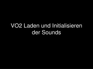 VO2 Laden und Initialisieren der Sounds