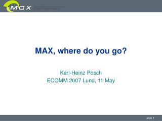MAX, where do you go?
