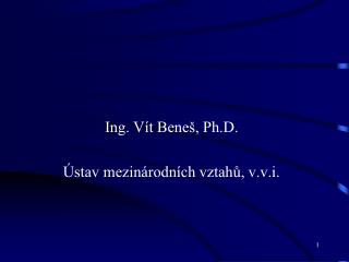 Ing. Vít Beneš, Ph.D. Ústav mezinárodních vztahů, v.v.i.