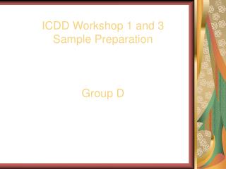 ICDD Workshop 1 and 3 Sample Preparation Group D
