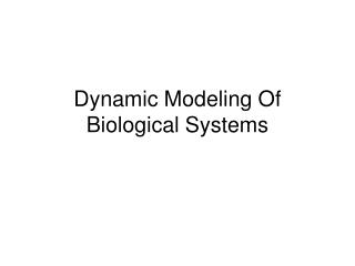 Dynamic Modeling Of Biological Systems