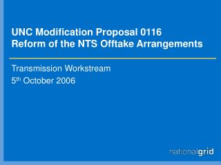 UNC Modification Proposal 0116 Reform of the NTS Offtake Arrangements