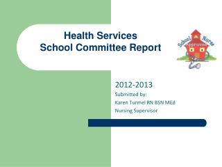 2012-2013 Submitted by: Karen Turmel RN BSN MEd Nursing Supervisor
