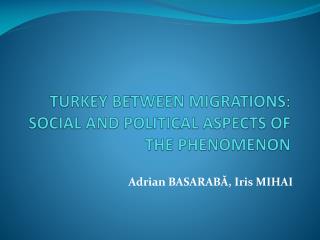 TURKEY BETWEEN MIGRATIONS: SOCIAL AND POLITICAL ASPECTS OF THE PHENOMENON