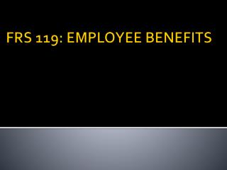 FRS 119: EMPLOYEE BENEFITS