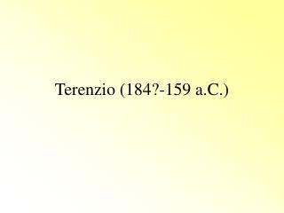 Terenzio (184?-159 a.C.)