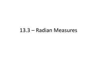 13.3 – Radian Measures