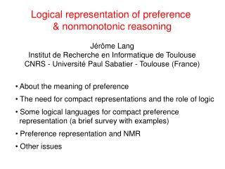 Logical representation of preference &amp; nonmonotonic reasoning Jérôme Lang