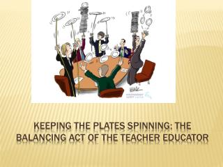 Keeping the plates spinning: The balancing Act of the Teacher Educator