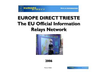 EUROPE DIRECT TRIESTE The EU Official Information Relays Network