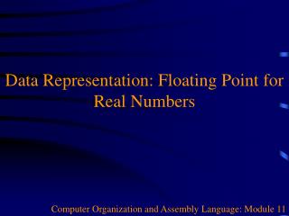 Data Representation: Floating Point for Real Numbers
