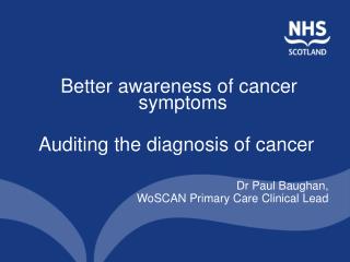 Better awareness of cancer symptoms Auditing the diagnosis of cancer
