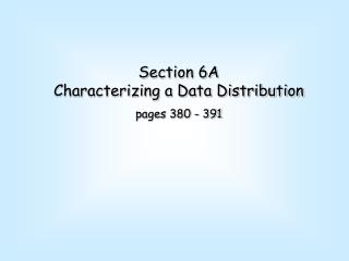 Section 6A Characterizing a Data Distribution pages 380 - 391