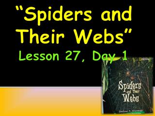 “Spiders and Their Webs” Lesson 27, Day 1