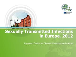 Sexually Transmitted Infections in Europe, 2012 European Centre for Disease Prevention and Control