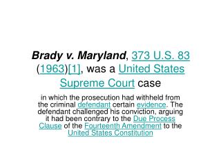Brady v. Maryland , 373 U.S. 83 ( 1963 ) [1] , was a United States Supreme Court case