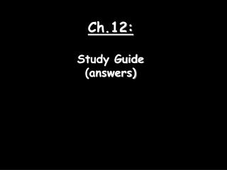 Ch.12: Study Guide (answers)