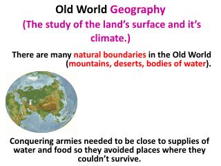 Old W orld Geography (The study of the land’s surface and it’s climate.)
