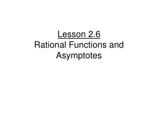 Lesson 2.6 Rational Functions and Asymptotes