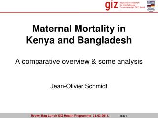 Maternal Mortality in Kenya and Bangladesh A comparative overview &amp; some analysis