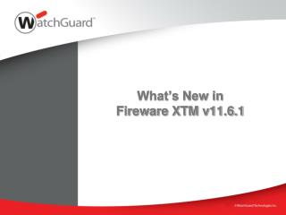 What’s New in Fireware XTM v11.6.1