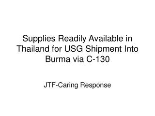 Supplies Readily Available in Thailand for USG Shipment Into Burma via C-130