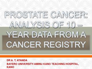 PROSTATE CANCER: ANALYSIS OF 10 – YEAR DATA FROM A CANCER REGISTRY