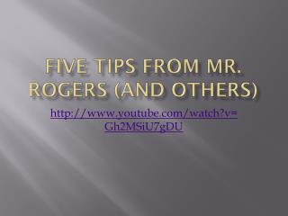 Five tips from Mr. Rogers (and others)