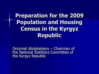 Preparation for the 2009 Population and Housing Census in the Kyrgyz Republic