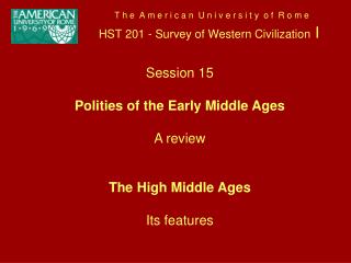 Session 15 Polities of the Early Middle Ages A review The High Middle Ages Its features