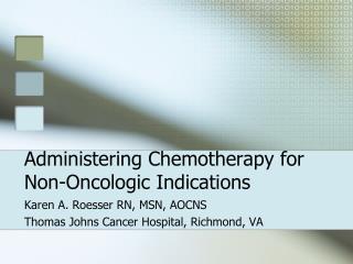 Administering Chemotherapy for Non-Oncologic Indications