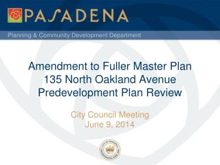 Amendment to Fuller Master Plan 135 North Oakland Avenue Predevelopment Plan Review