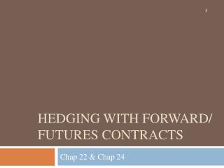 Hedging with F orward/ Futures contracts