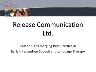 Release Communication Ltd. Ireland’s 1 st Emerging Best Practice in