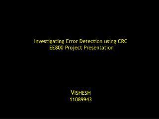 Investigating Error Detection using CRC EE800 Project Presentation