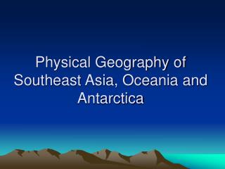 Physical Geography of Southeast Asia, Oceania and Antarctica