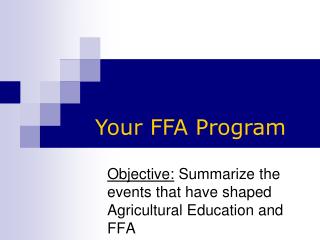 Objective: Summarize the events that have shaped Agricultural Education and FFA