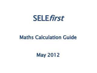 SELE first Maths Calculation Guide May 2012