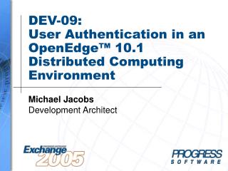 DEV-09: User Authentication in an OpenEdge™ 10.1 Distributed Computing Environment