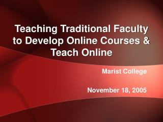 Teaching Traditional Faculty to Develop Online Courses &amp; Teach Online