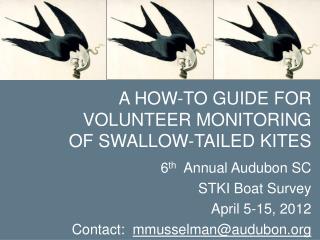 A HOW-TO GUIDE FOR VOLUNTEER MONITORING OF SWALLOW-TAILED KITES