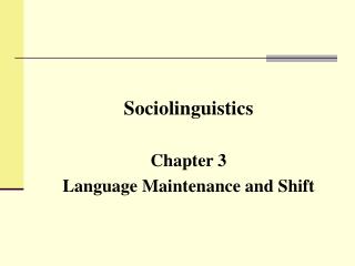 Sociolinguistics Chapter 3 Language Maintenance and Shift