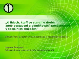 Odměňování a postavení zaměstnanců v sociálních službách Dagmar Žitníková